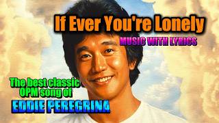 IF EVER YOU'RE LONELY BY EDDIE PEREGRINA || MUSIC WITH LYRICS