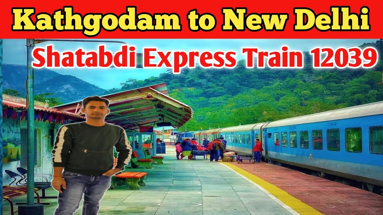 KATHGODAM TO NEW DELHI | Shatabdi express 12039 train journey | Full ...