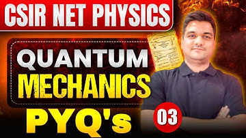 CSIR NET Physics Quantum Mechanics PYQs - 3| Most Important Previous Year Questions | csir net pyqs
