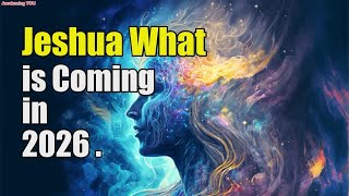 Jeshua~ What is Coming in 2026 | Awakening YOU