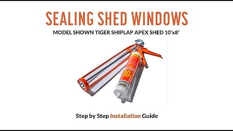 How to Seal Shed Windows | Tiger Sheds