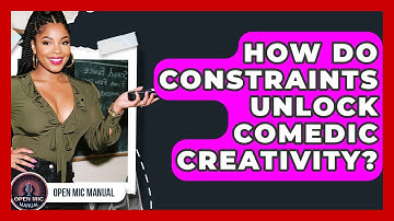 How Do Constraints Unlock Comedic Creativity? - Open Mic Manual