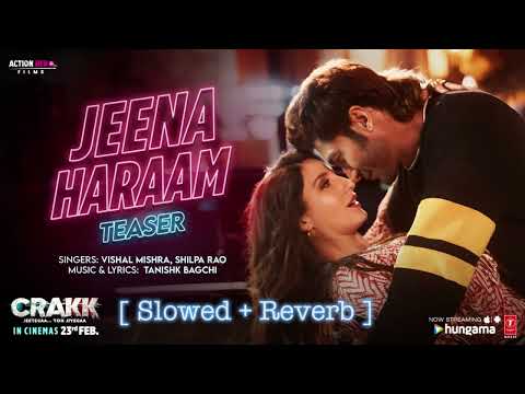 CRAKK: Jeena Haraam (Slowed + Reverb ) | Vidyut Jammwal, Nora Fatehi | Tanishk Bagchi |