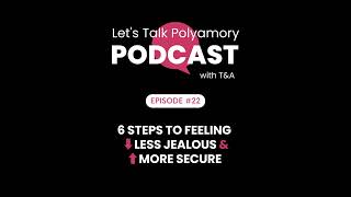 6 Steps to Feeling Less Jealous & More Secure in Polyamorous Relationships