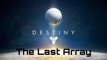 Destiny 1 Playthrough: The Last Array
