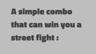 A Simple Combo That Can Win You A Street Fight.