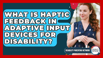 What Is Haptic Feedback In Adaptive Input Devices For Disability? - Disability Parenting Network