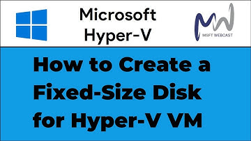 18. How to Create a Fixed Size Disk for a Hyper-V VM