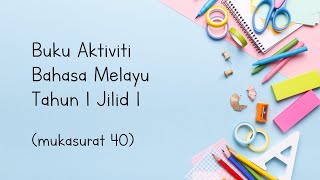 Buku Aktiviti Bahasa Melayu Tahun 1 Jilid 1 ms 40 (Cadangan/Bimbingan Jawapan)