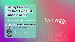 Twinview Talks  Episode #2 ft. Phanos Hadjikyriakou - How Data Helps Cut Carbon in AECO