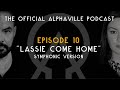 The Alphaville Podcast - Eternally Yours | Ep 10: Lassie Come Home - Symphonic Version