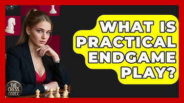 What Is Practical Endgame Play? - The Chess Codex