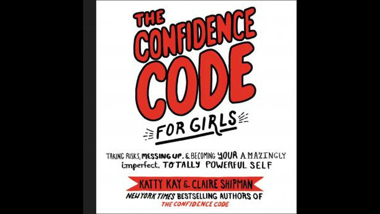 Confidence Code for Girls: Taking Risks, Messing Up, & Becoming Your Amazingly Imperfect, Totally