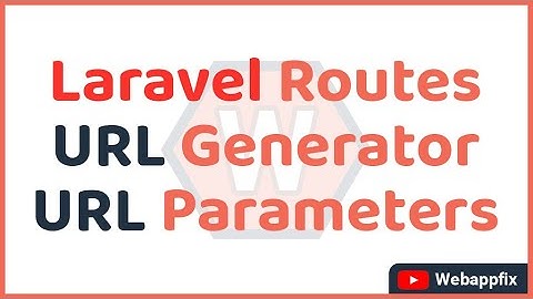 Laravel Routes | Laravel URL Generator | Laravel Seo Friendly URL | Laravel URL Parameters | Routing