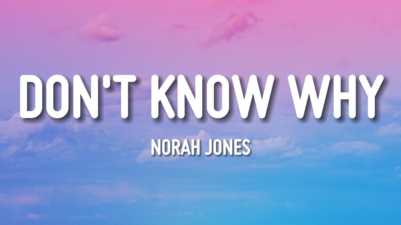 Norah Jones - Don't Know Why (lyrics)
