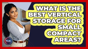 What Is The Best Vertical Storage For Small Compact Areas? - Get Rid Of Guide