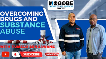 Nuggets On Overcoming Drugs And Substance Abuse with Tumelo Sengawane