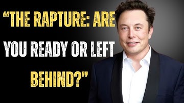 "The Rapture Explained in a Way That Will Change Your Life Forever | Elon Musk