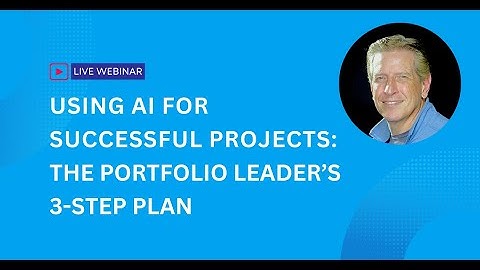 Using AI for Successful Projects The Portfolio Leader’s 3 Step Plan