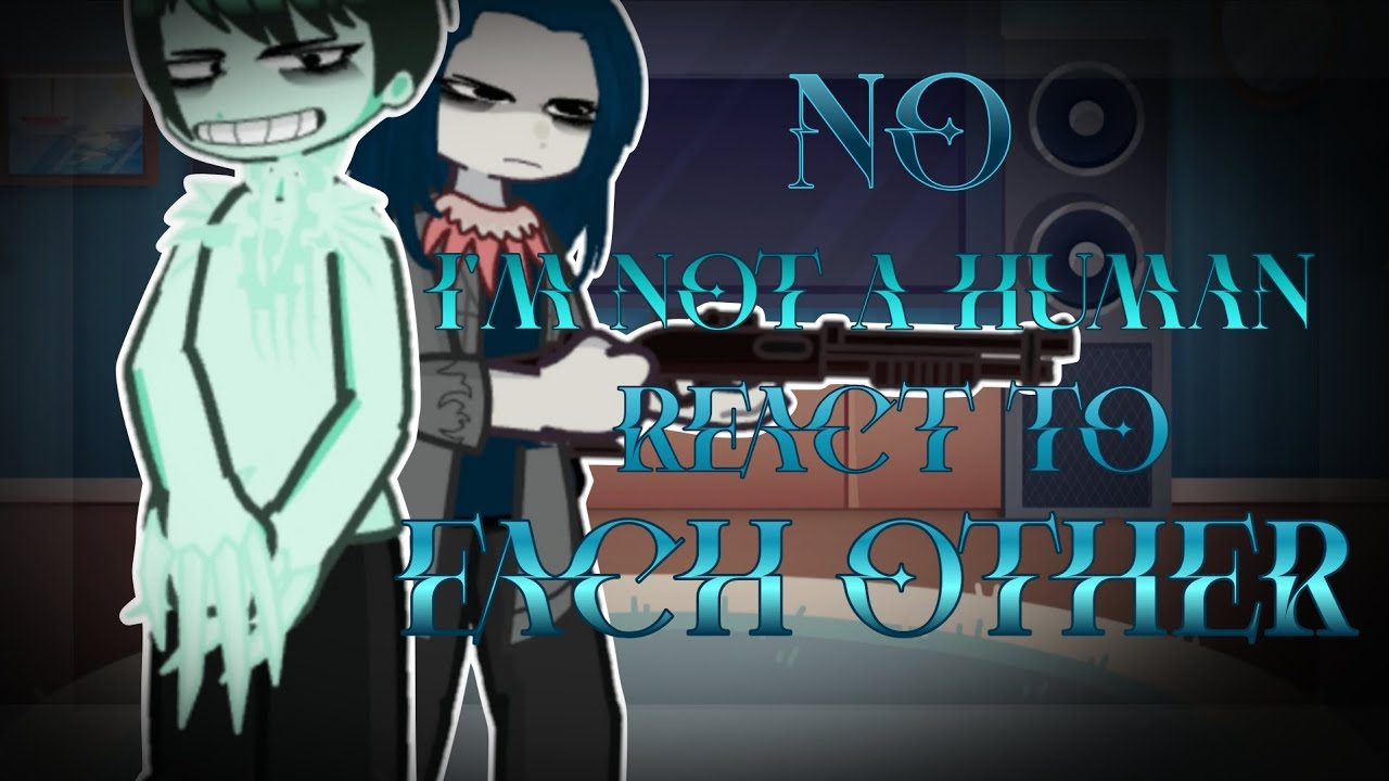 13+ | No, I'm Not A Human react to each other | Part 1/? | 2X | 🇧🇷🇺🇸🇷🇺 | 