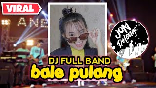 DJ BALE PULANG 2 || DJ FULL BAND AUTO GOYANG || VIRAL TIK-TOK