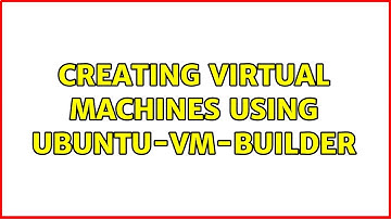 Ubuntu: Creating Virtual Machines using ubuntu-vm-builder