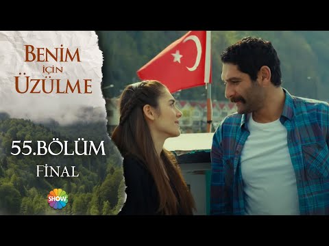 Benim İçin Üzülme 55.Bölüm(Final)