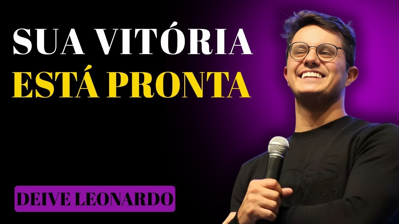 FALTA POUCO… DEUS JÁ ESTÁ PREPARANDO SUA VITÓRIA | DEIVE LEONARDO