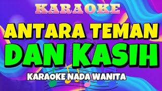 ANTARA TEMAN DAN KASIH - Karaoke Nada Wanita ll Riza Umami