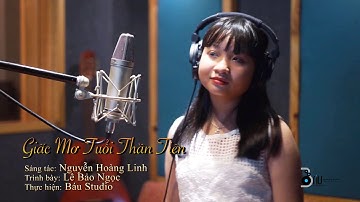 GIẤC MƠ TUỔI THẦN TIÊN - LÊ BẢO NGỌC | SÁNG TÁC: NGUYỄN HOÀNG LINH| THỰC HIỆN: BÁU STUDIO