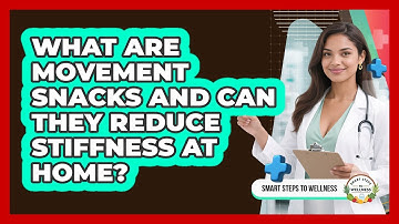 What Are Movement Snacks And Can They Reduce Stiffness At Home? - Smart Steps to Wellness
