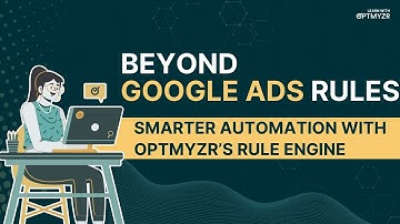 Learn With Optmyzr: Upgrade Your Google Ads Rules with Rule Engine Automation