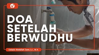 Fikih Doa Dan Dzikir: Doa Setelah Berwudhu - Ustadz Abdullah Zaen, Lc., M.A.