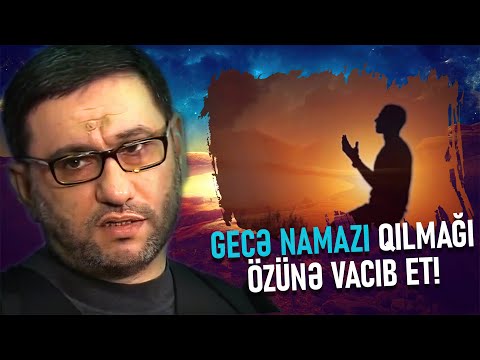 Bu Sözləri Eşitdikdən Sonra Gecə Namazı Qılacaqsız -Hacı Şahin - Gecə Namazı Qılmağı Özünə Vacib Et!