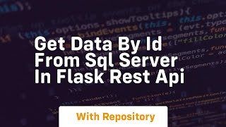 Get data by id from sql server in flask rest api Store Data Using Post Api And Sql Server Database In Flask