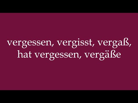 How to Pronounce ''vergessen, vergisst, vergaß, hat vergessen, vergäße'' Correctly in German