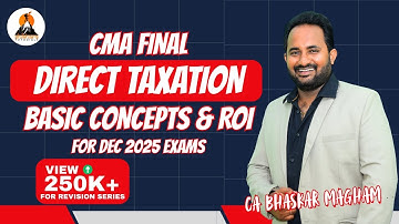 CMA FINAL - DIRECT TAXATION | CLASS 1 | BASIC CONCEPTS & ROI | REVISION CLASSES | CA BHASKAR MAGHAM