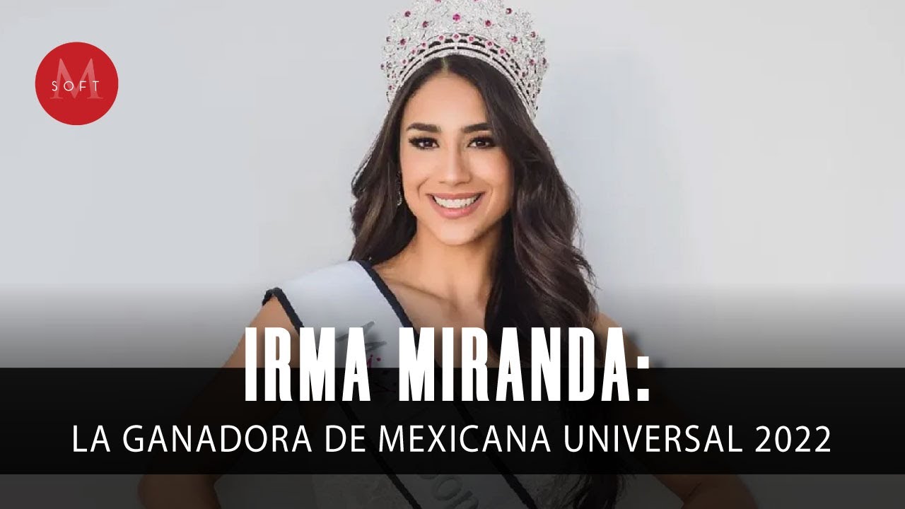 Ella es Irma Miranda, la GANADORA de Mexicana Universal 2022 YouTube Ella es Irma Miranda, la GANADORA de Mexicana Universal 2022 YouTube