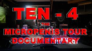 Ten-4: The Micropenis Tour Documentary