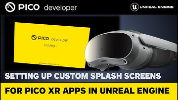 Setting up Custom Splash Screens for PICO XR Apps - Unreal Engine
