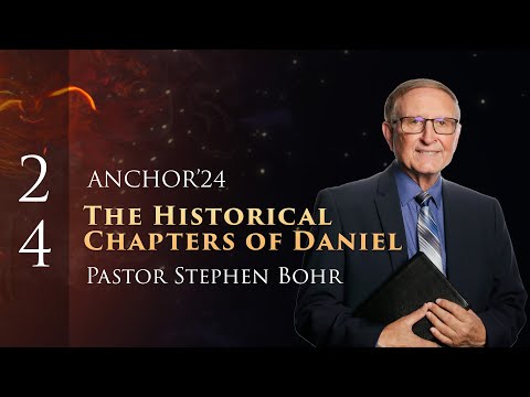 24. The Historical Chapters of Daniel,  Pr. Stephen Bohr || Anchor'24