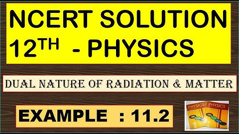 NCERT SOLUTION | CLASS 12 PHYSICS | DUAL NATURE OF RADIATION & MATTER | EXAMPLE 11.2 | CBSE SOLUTION