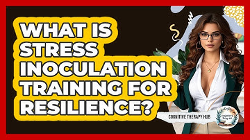 What Is Stress Inoculation Training For Resilience? - Cognitive Therapy Hub