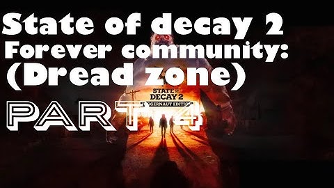 State Of Decay 2 :Forever Community(Dread Zone) Part 4