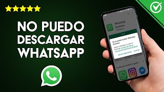 ¿Por qué no puedo descargar ni INSTALAR WHATSAPP en mi celular?