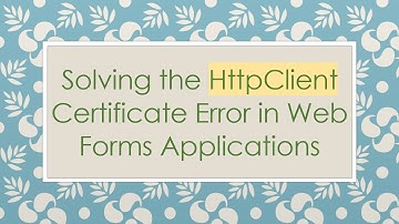 Solving the HttpClient Certificate Error in Web Forms Applications