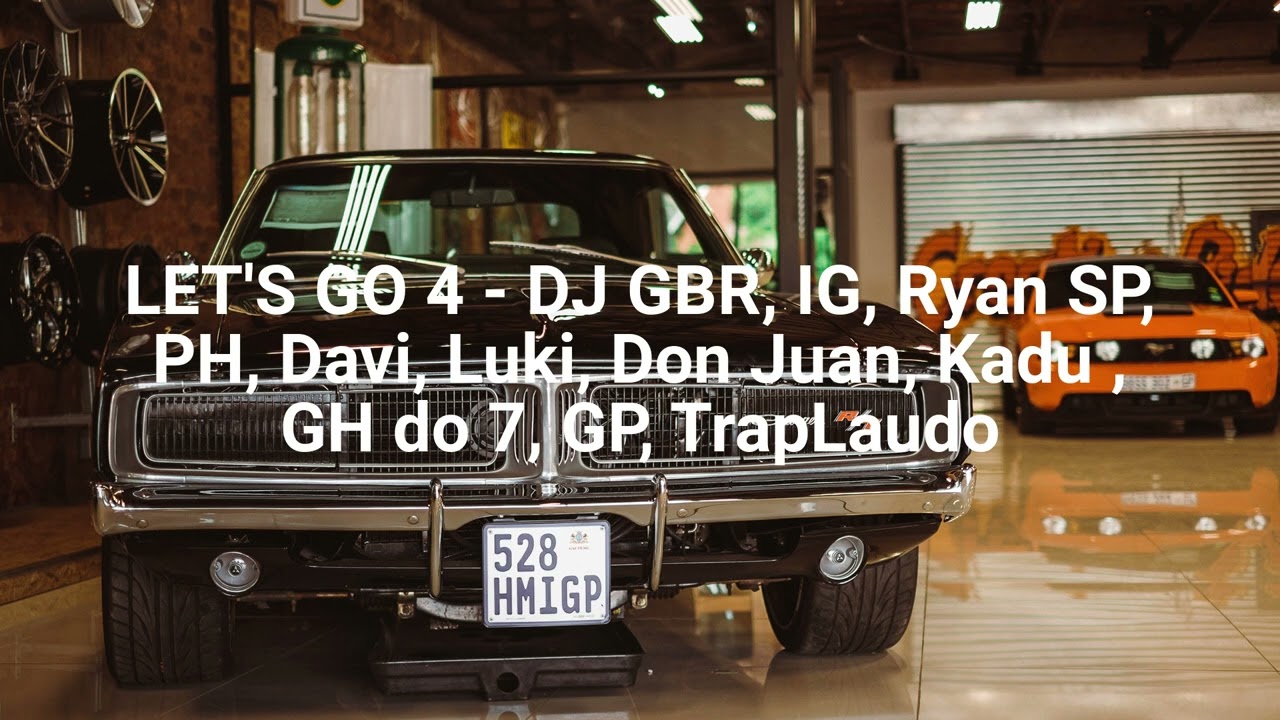 LET'S GO 4 - DJ GBR, IG, Ryan SP, PH, Davi, Luki, Don Juan, Kadu ,GH do 7,  GP, TrapLaudo 