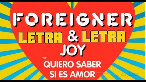 QUIERO SABER SI ES AMOR FOREIGNER   FT JOY LETRA