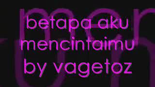 Betapa Aku Mencintaimu-Vagetoz