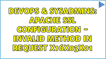 DevOps & SysAdmins: Apache SSL configuration - Invalid method in request x16x03x01 (2 Solutions!!)